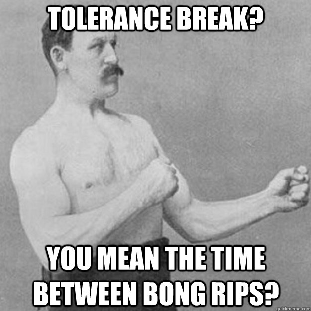 Weed tolerance break